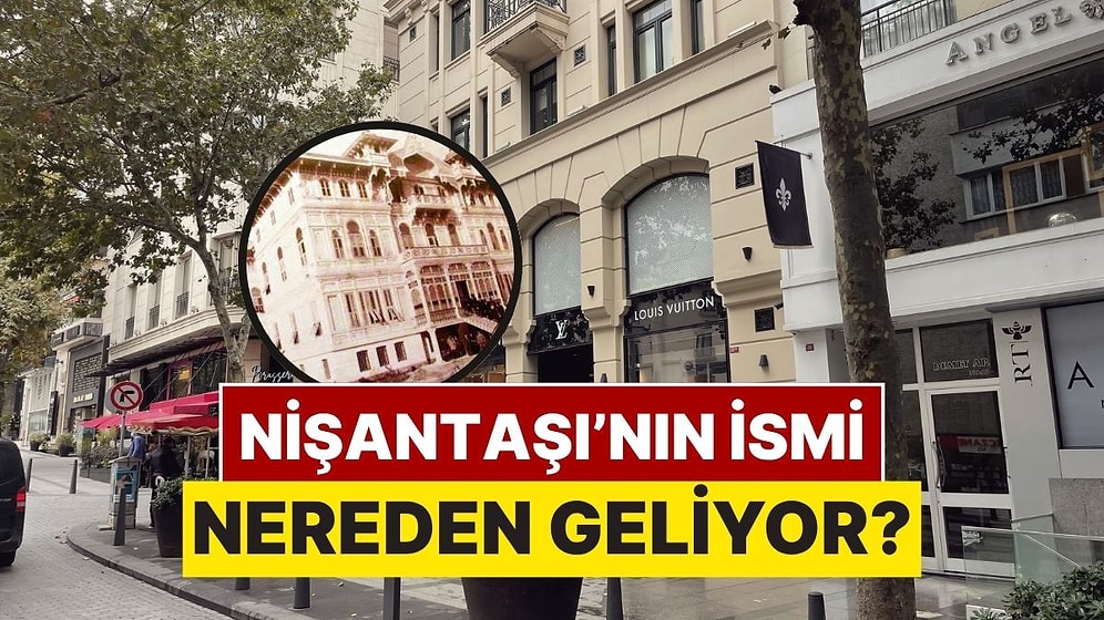 İstanbul'un En Popüler Semtlerinden Biri Olan "Nişantaşı"nın İsmi Nereden Geliyor?