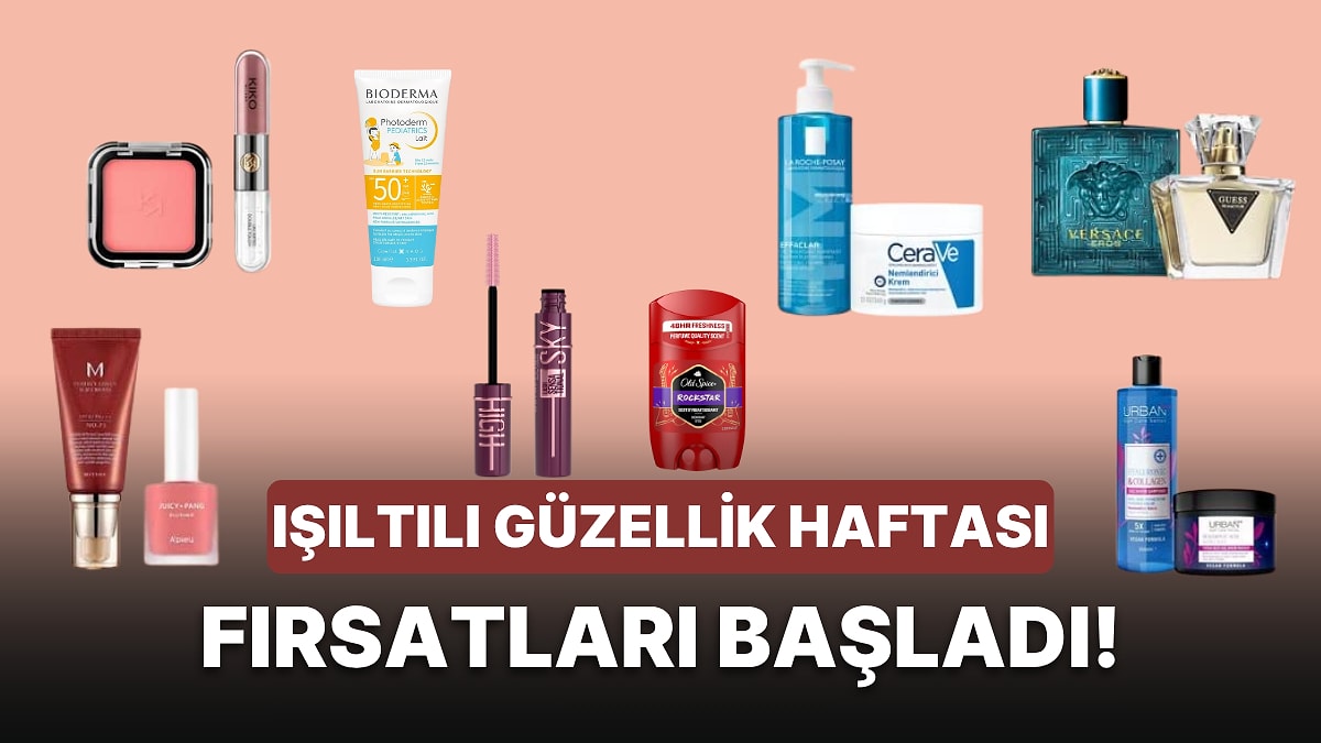 Işıltılı Güzellik Haftası Başladı! Sevilen Markalarda Öne Çıkan Fırsatlar