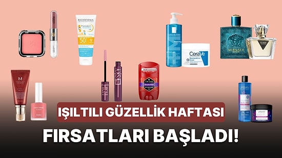 Işıltılı Güzellik Haftası Başladı! Sevilen Markalarda Öne Çıkan Fırsatlar