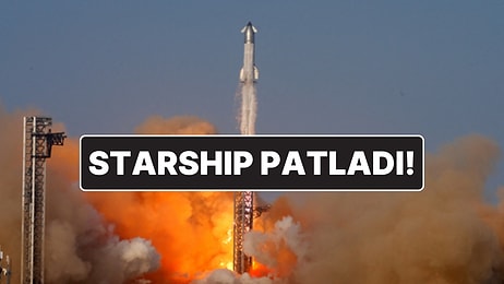 SpaceX’in Starship Roketi Patladı: "Büyük Bir Anormallik Yaşandı"