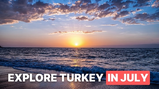 Best Places To Visit In Turkey In July