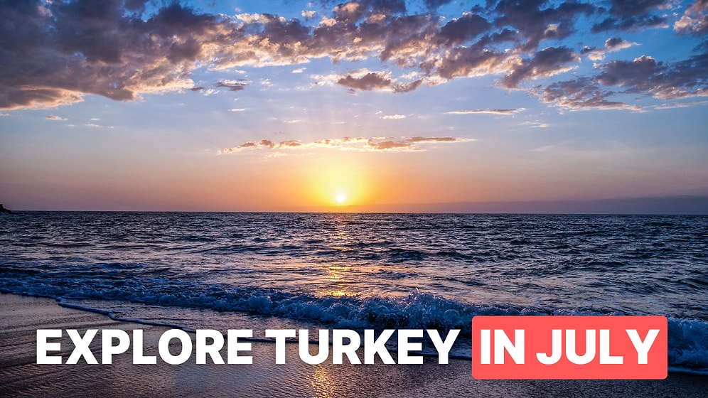 Best Places To Visit In Turkey In July