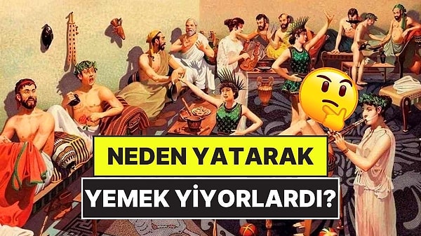 15. Antik Roma'da İnsanlar Neden Yatarak Yemek Yiyordu?