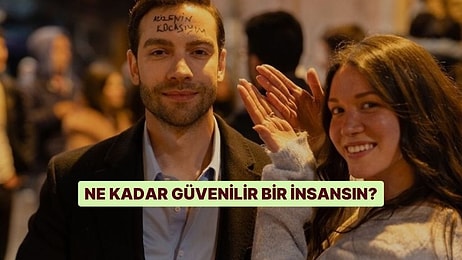 Ne Kadar Güvenilir Bir İnsansın?