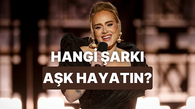 Hangi Adele Şarkısı Senin Aşk Hayatın?