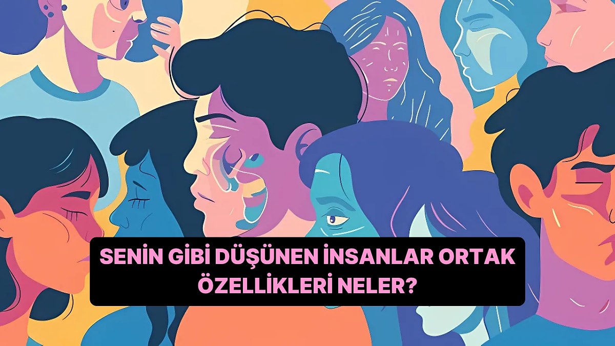 Senin Gibi Düşünen İnsanların Ortak 5 Özelliğini Söylüyoruz!
