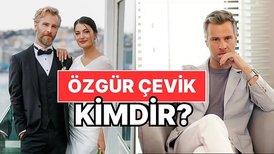 Özgür Çevik Kimdir, Kaç Yaşında, Nereli? Özgür Çevik Kariyer Başlangıcı ve Özel Hayatı