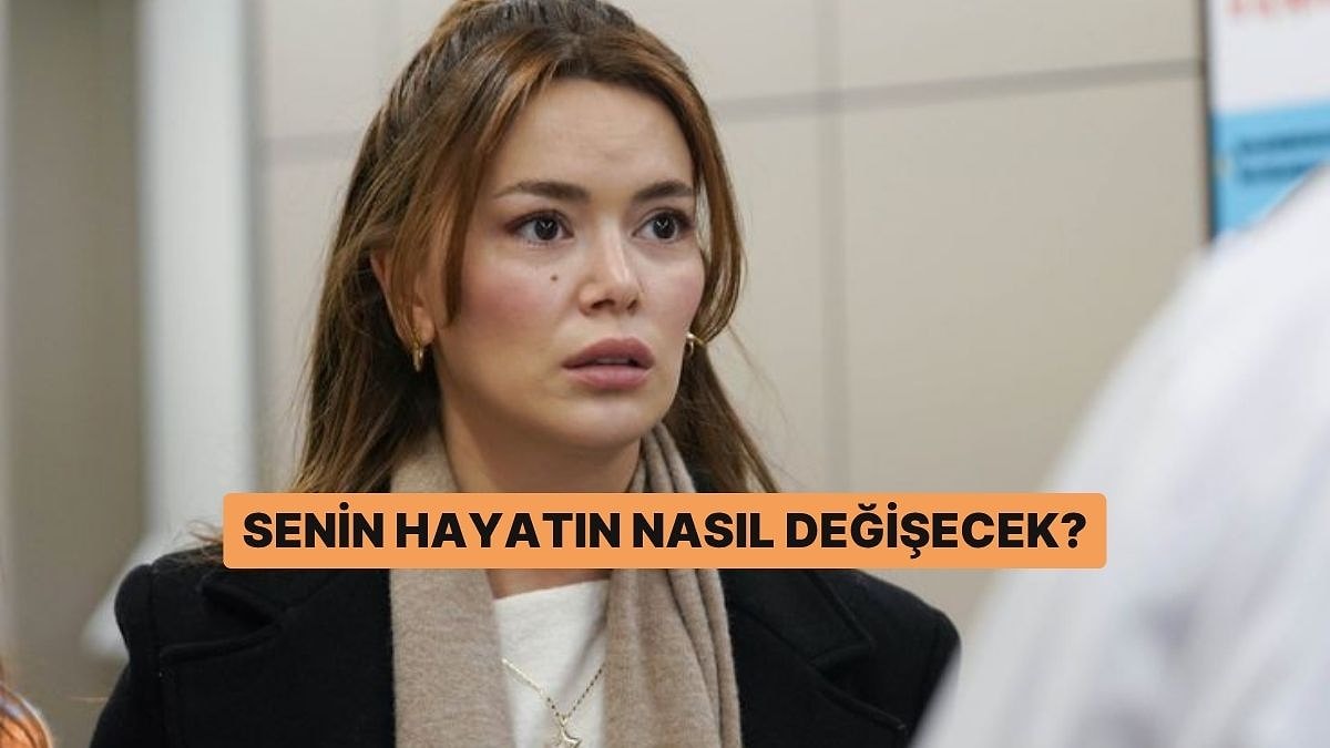 Senin Hayatın Nasıl Değişecek?