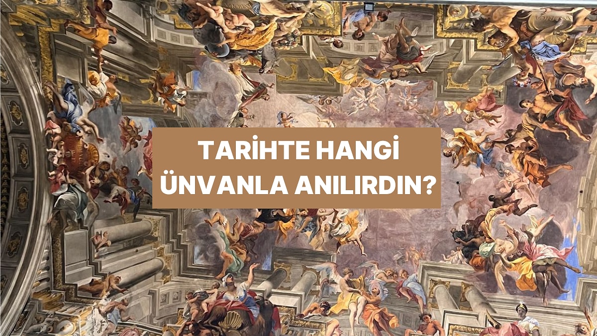 Tarihi Bir Kişilik Olsaydın Senin Lakabın Ne Olurdu?