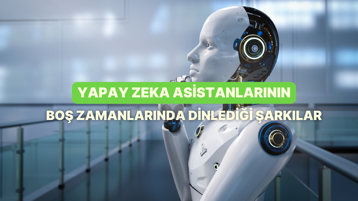 Yapay Zeka Asistanlarının Boş Zamanlarında Dinlediği Şarkılar - Onedio
