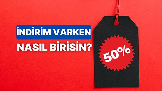 İndirim Görünce Neye Dönüşüyorsun?