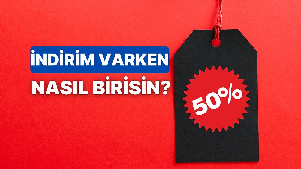 İndirim Görünce Neye Dönüşüyorsun?
