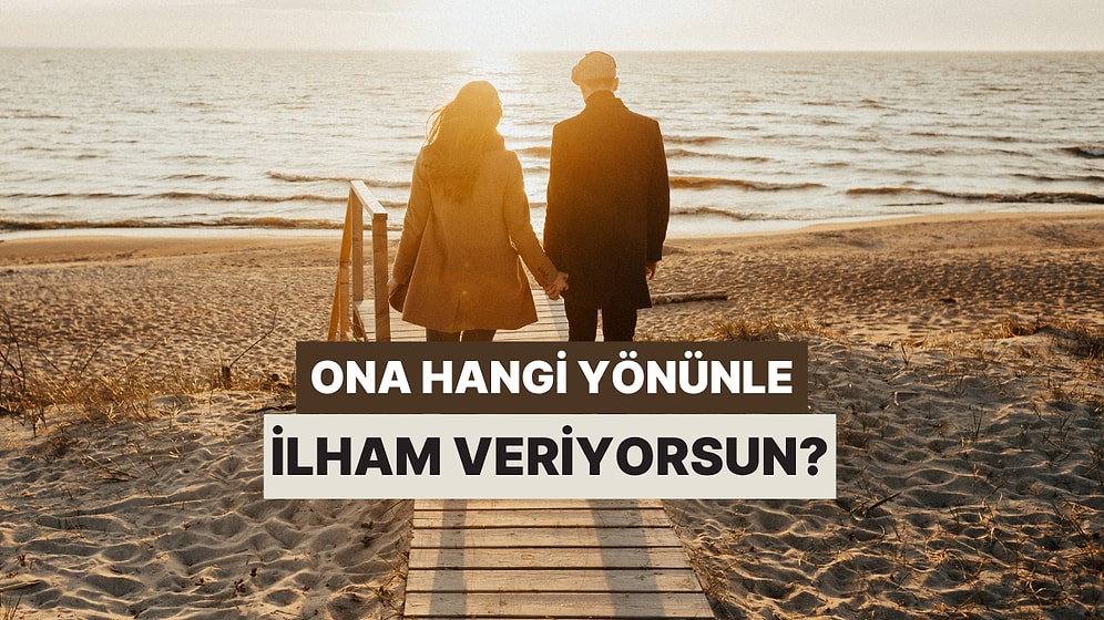 Hangi Yönünle Partnerine İlham Veriyorsun?