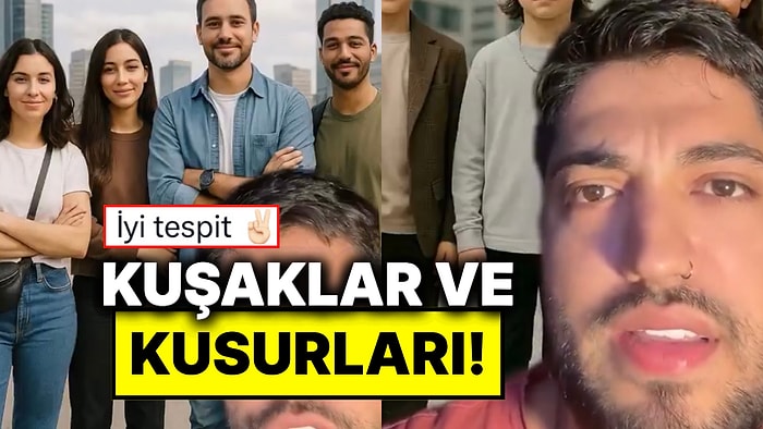 Kuşakları Yorumlayarak Eleştirilerde Bulunan İçerik Üreticisinden Nokta Atışı Tespitler