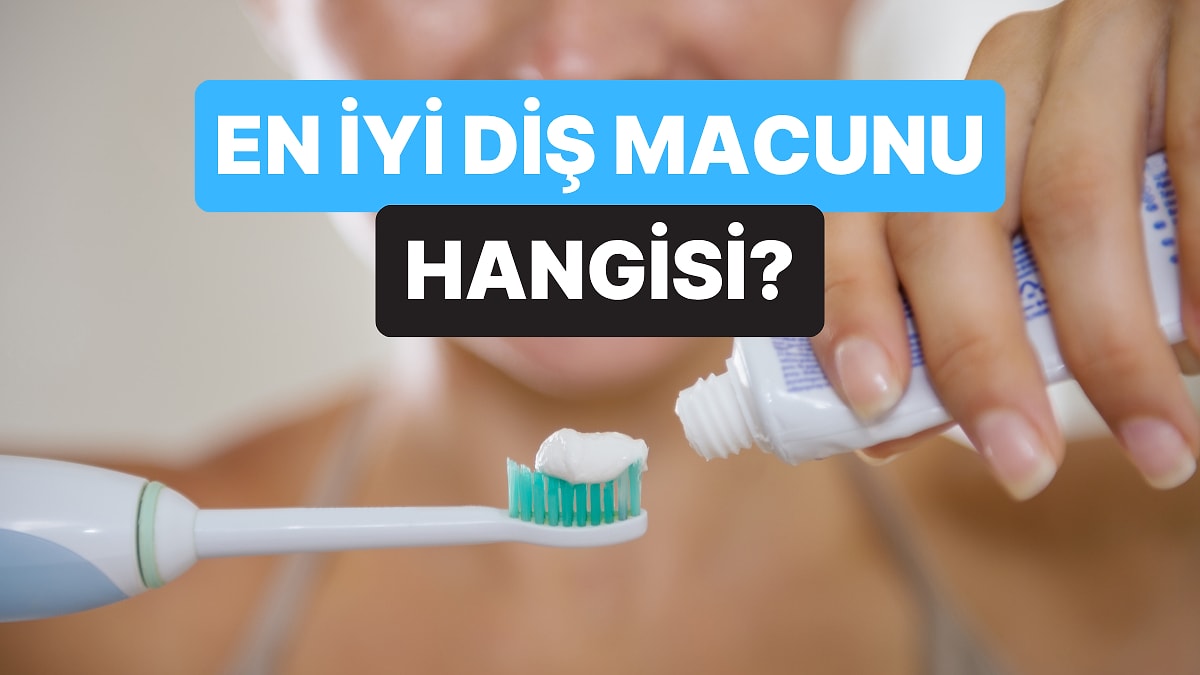 En İyi Diş Macunu Nasıl Anlaşılır? En Çok Diş Beyazlatan Macun Hangisi?