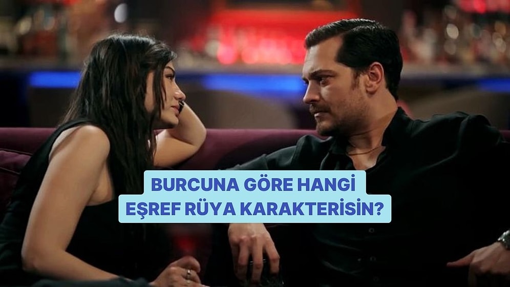 Burcuna Göre Hangi Eşref Rüya Karakterisin?