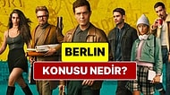 Berlin Konusu Nedir? Berlin Oyuncuları ve Tüm Detaylar