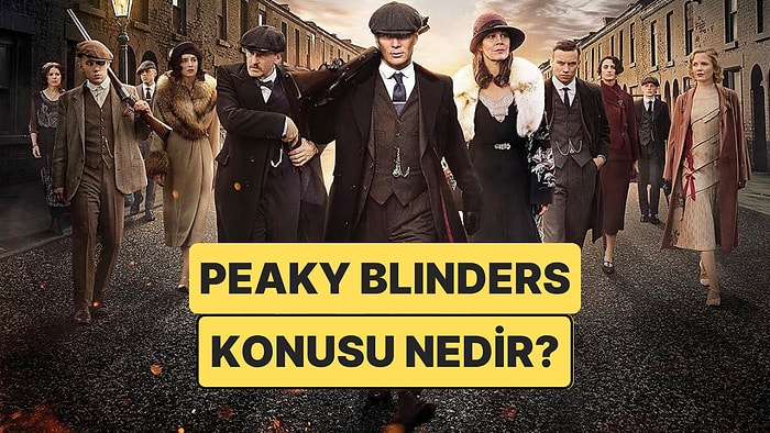 Peaky Blinders Dizisinin Konusu Nedir? Peaky Blinders Dizisi Oyuncuları ve Tüm Detaylar