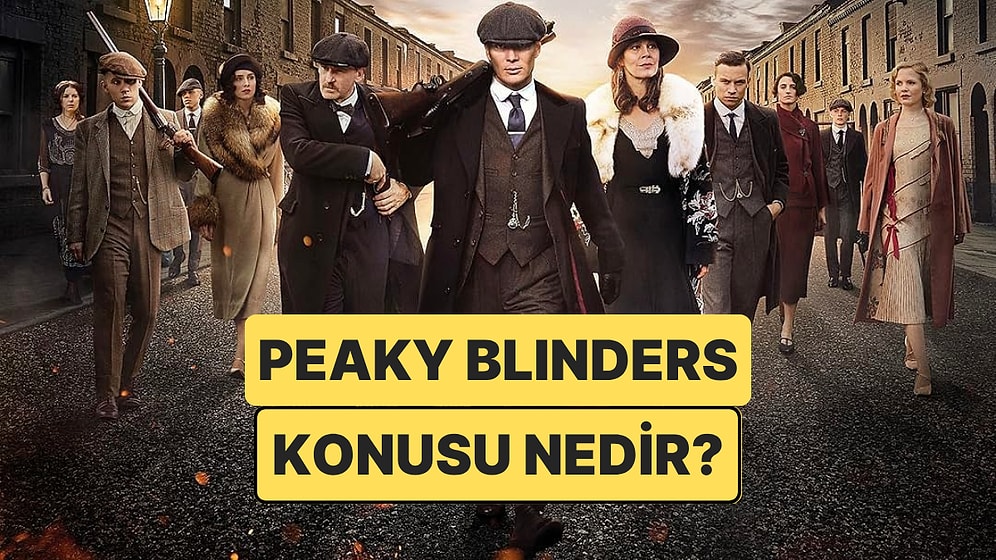 Peaky Blinders Dizisinin Konusu Nedir? Peaky Blinders Dizisi Oyuncuları ve Tüm Detaylar