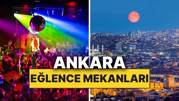Hafta Sonunu Dolu Dolu Dışarıda Geçirmek İçin En İyi Ankara Eğlence Mekanları
