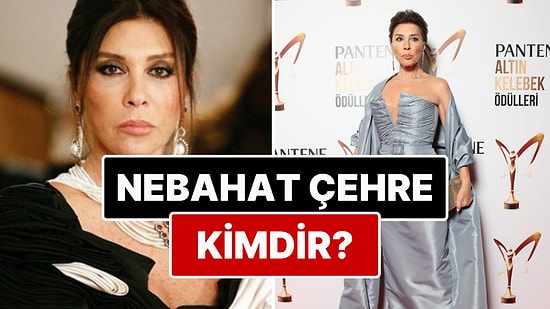 Nebahat Çehre Kimdir, Kaç Yaşında? Nebahat Çehre'nin Yer Aldığı Yapımlar Neler?