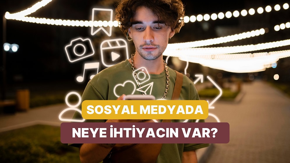 Senin Sosyal Medyada Neye İhtiyacın Var?
