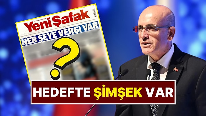 Yeni Şafak’tan Sert Manşet! Ekonomi Yönetimini Bu Kez Vergilerle Hedef Aldı