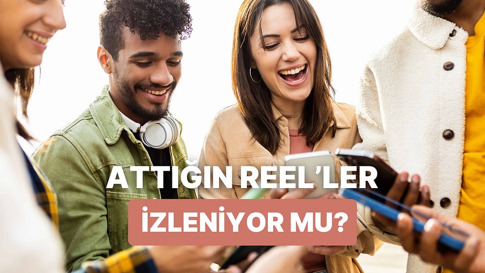 Arkadaşların Attığın Reel’leri Gerçekten İzliyor mu?