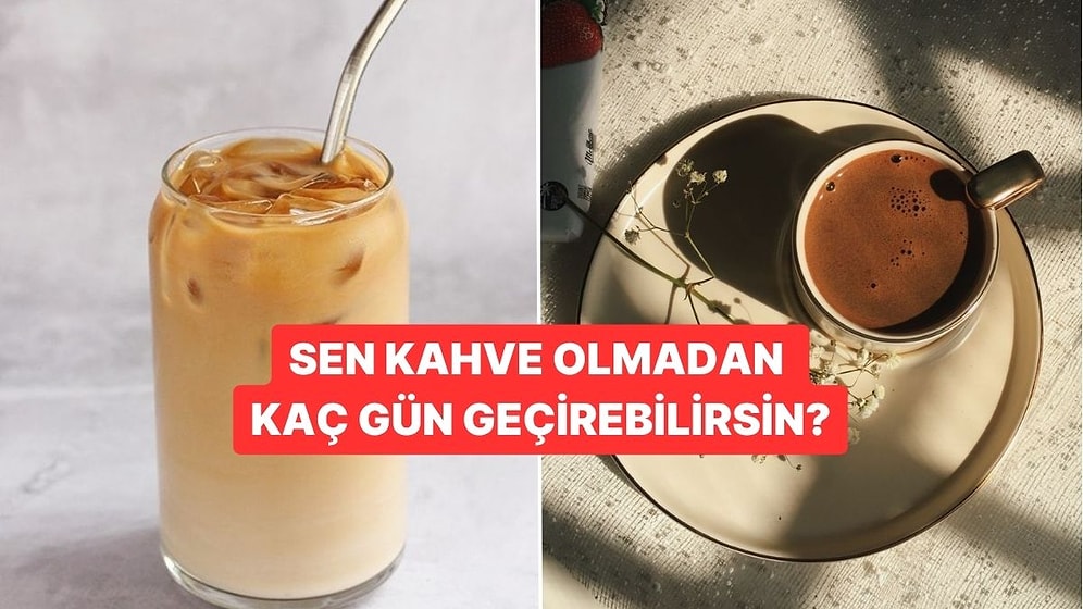 Sen Kahve İçmeden Kaç Gün Geçirebilirsin?