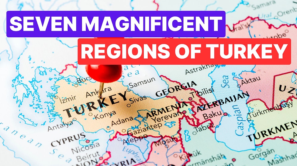Discover Turkey’s 7 Regions: Famous Foods, Landmarks & Traditions