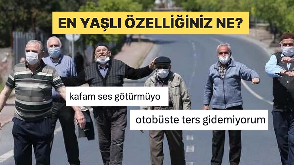 En Yaşlı Özelliklerini Bir Bir Sayarak Zamanı Büken İçi Geçmiş Kişiler