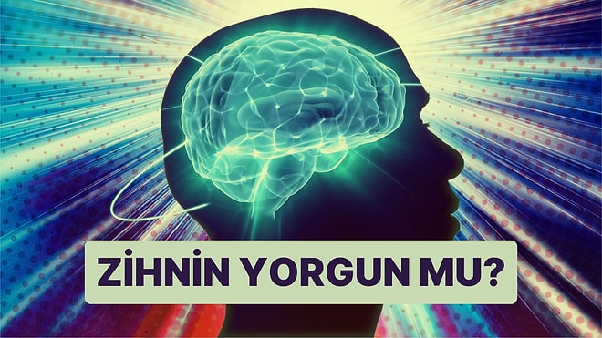 Bu Davranışlardan Yaptıklarına Göre Zihnin Yorgun Demektir!