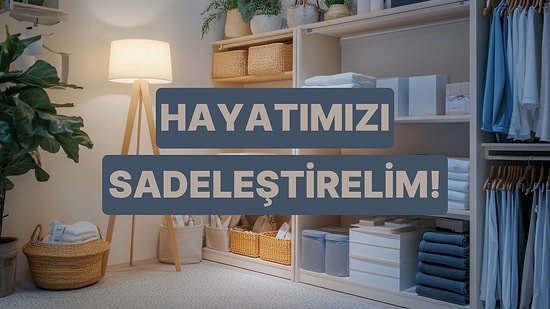 Temiz Ev, Temiz Başlangıç! 10 Adımda Hayatınızı Nasıl Sadeleştirebilirsiniz?