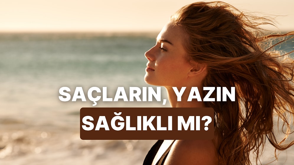 Saç Tipine Göre Yaz Bakım Rutinini Ne Kadar Doğru Yapıyorsun?