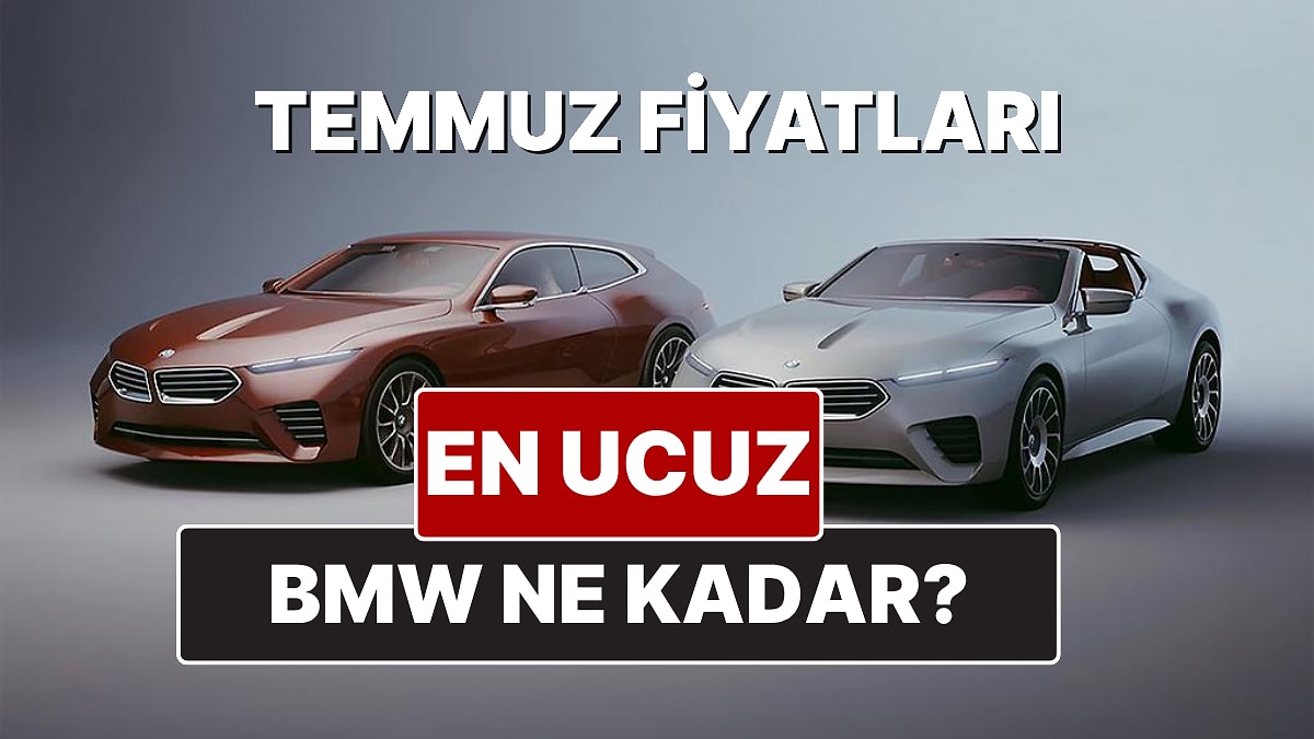 BMW Fiyat Listesi Temmuz 2025! İşte BMW 1, 2, 3, 4, 5, M, X ve i Serisi Güncel Fiyatları