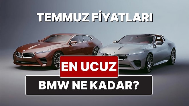 BMW Fiyat Listesi Temmuz 2025! İşte BMW 1, 2, 3, 4, 5, M, X ve i Serisi Güncel Fiyatları