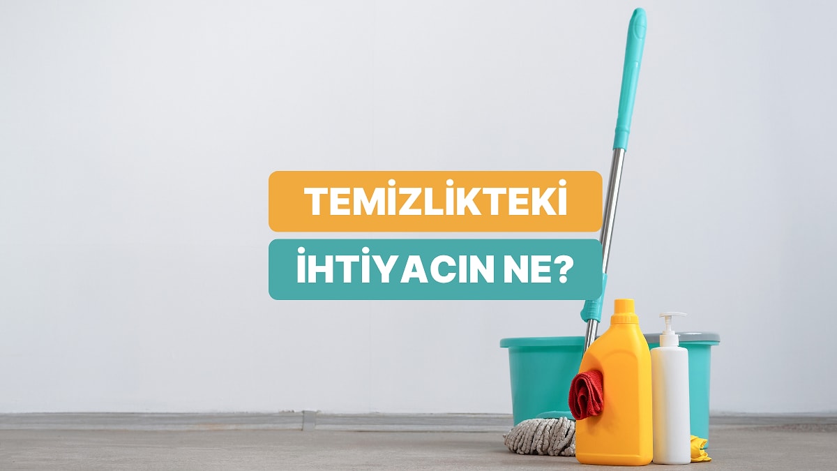 Temizlik Rutinine Göre Senin Neye İhtiyacın Var?