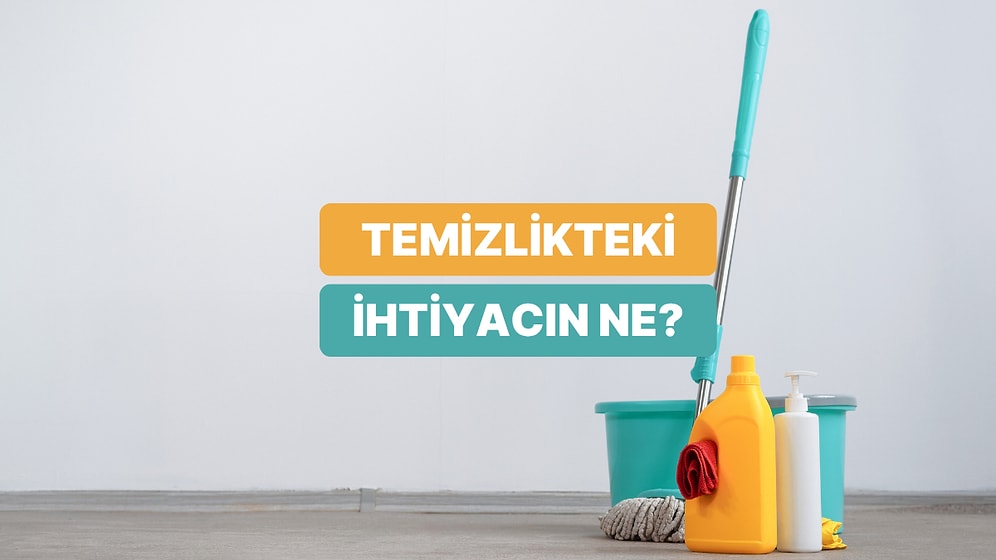 Temizlik Rutinine Göre Senin Neye İhtiyacın Var?