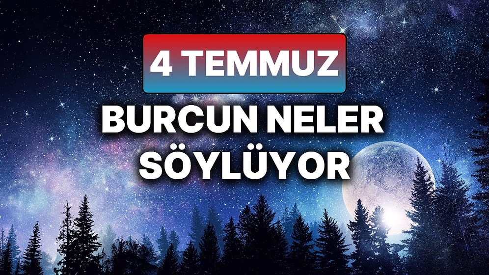 Günlük Burç Yorumuna Göre 4 Temmuz Cuma Günün Nasıl Geçecek?