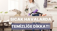 Sıcak Havalarda Temizlik Yaparken Dikkat Etmen Gereken 11 Şey