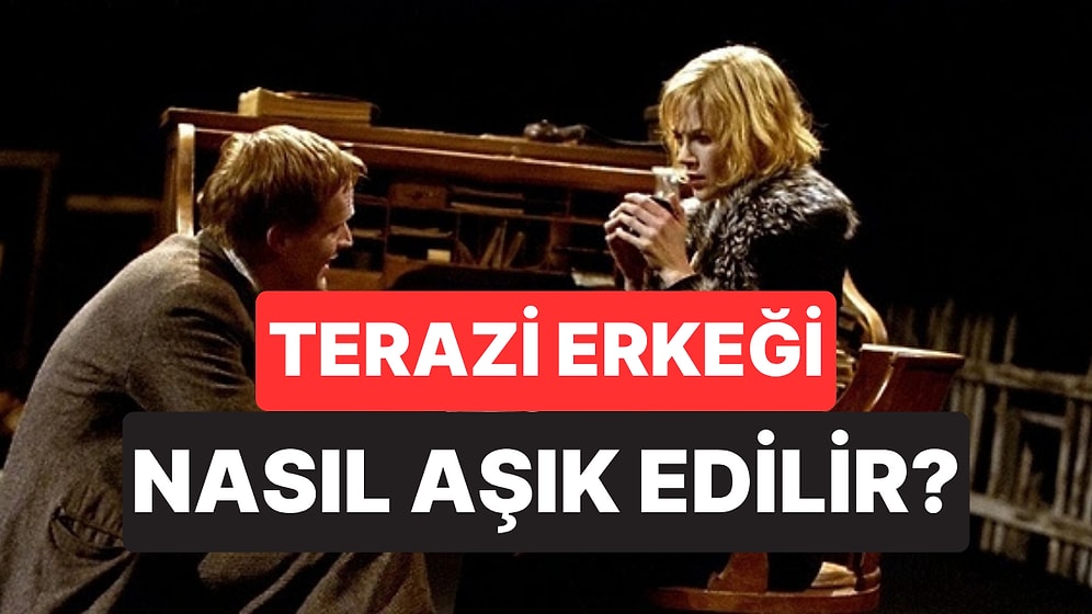 Terazi Burcu Erkeği Nasıl Aşık Edilir?