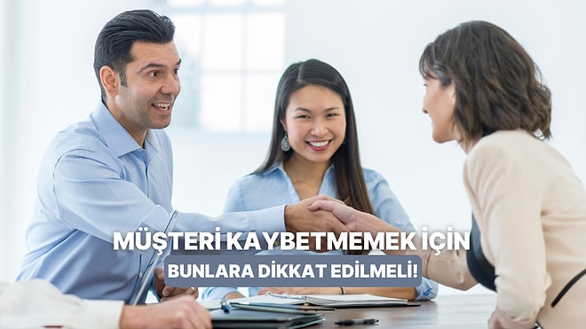 Müşteri Kaybetmemek Adına İşletmelerin Dikkat Etmesi Gereken 10 Detay