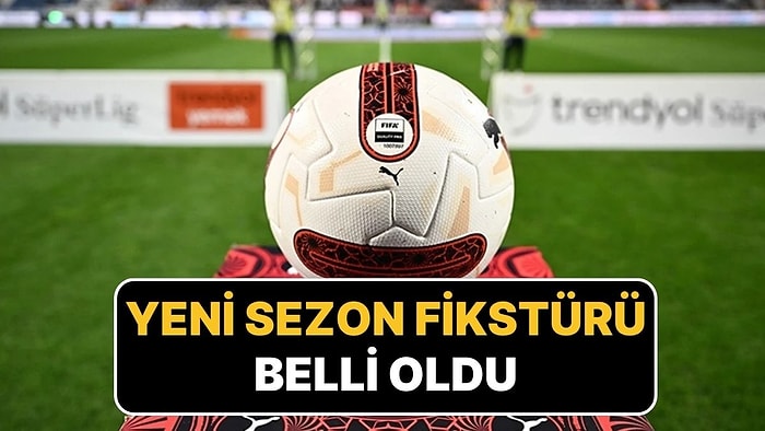 Futbolda Yeni Sezon Takvimi Netleşti: Süper Lig 2025-2026 Sezonu Fikstürü Belli Oldu
