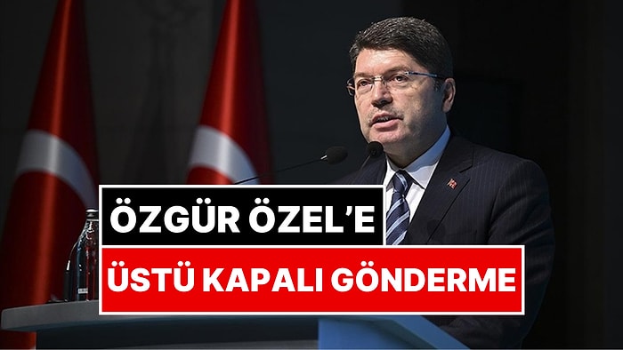 Adalet Bakanı Yılmaz Tunç'tan Gözaltı Açıklaması: Özgür Özel'e Üstü Kapalı Gönderme