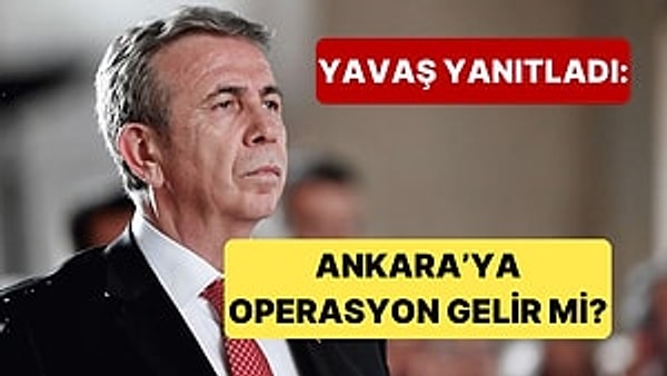 Mansur Yavaş, "Ankara'ya Operasyon Gelir mi?" Sorusunu Yanıtladı