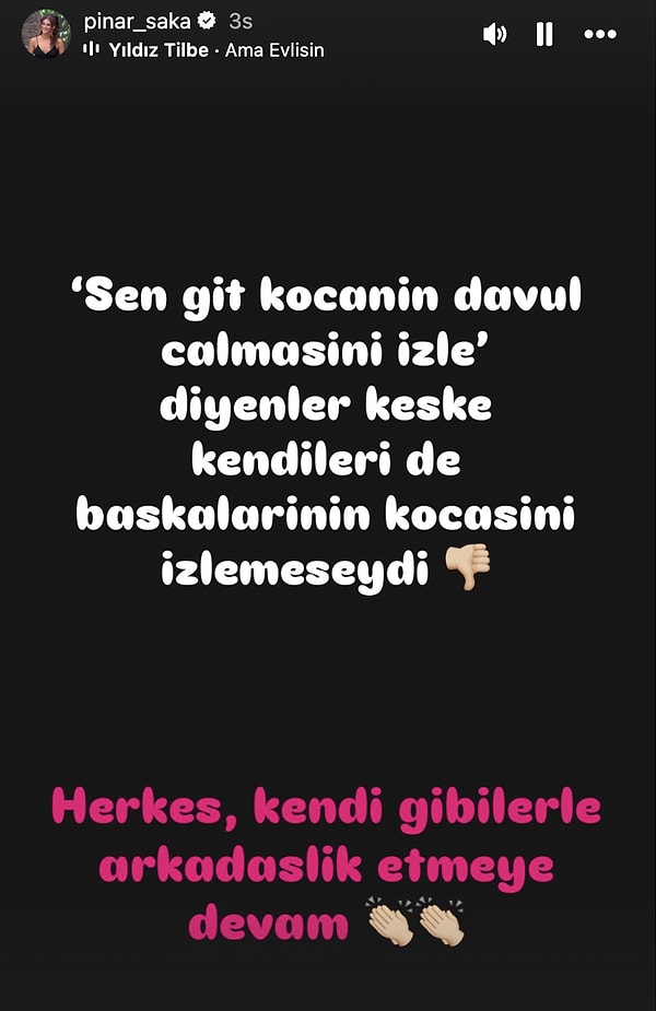 Yağmur'un sözünü hatırlatan Pınar, "Kocanın davul çalmasını izlersin diyenler keşke kendileri de başkalarının kocasını izlemeseydi..." diye paylaşım yaptı.