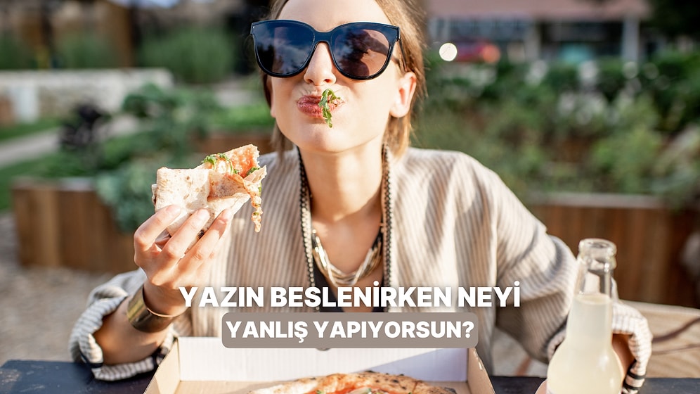 Yaz Aylarında En Sık Yaptığın Beslenme Hatalarını Tahmin Ediyoruz!