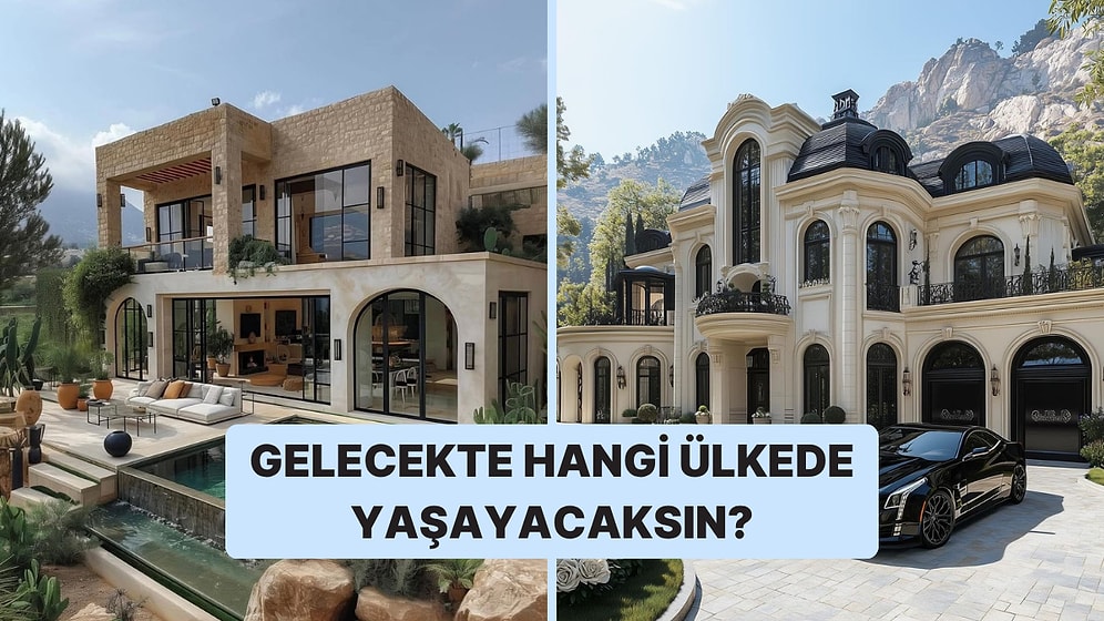 Seçtiğin Evlere Göre Gelecekte Hangi Ülkede Olacaksın?