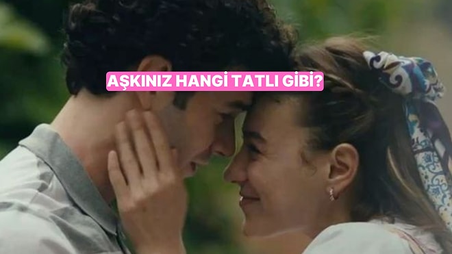 İlişkiniz Hangi Tatlı Gibi Tatlı?