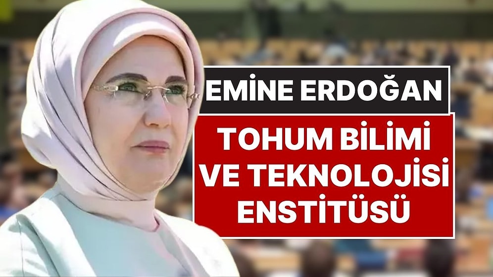 Emine Erdoğan Tohum Bilimi ve Teknolojisi Enstitüsü: Yeni Fakülte ve Enstitüler Kuruldu